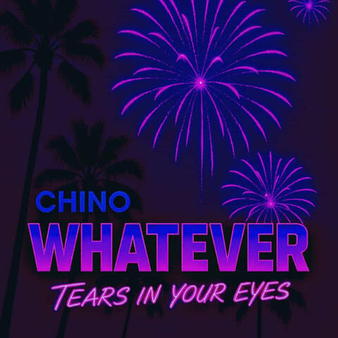 WHATEVER/TEARS IN YOUR EYES