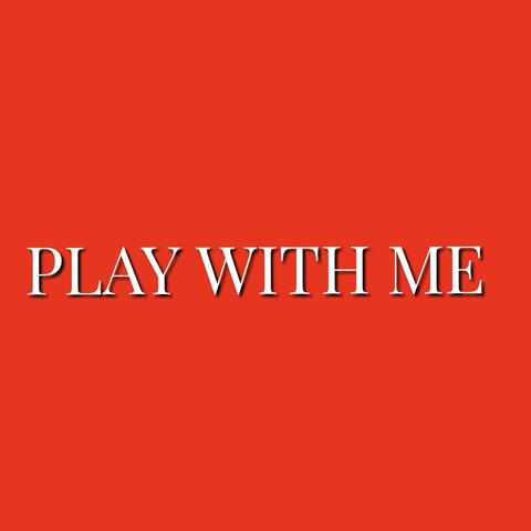 PLAY WITH ME