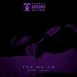 Yes Ma'am (Slowed + Reverb)