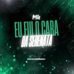 MTG Eu Fui o Cara Da Serenata