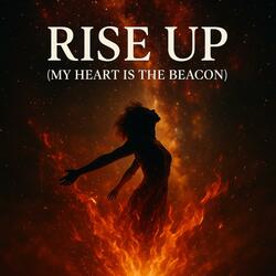 Rise Up (My Heart Is the Beacon)