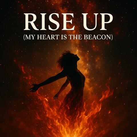 Rise Up (My Heart Is the Beacon)