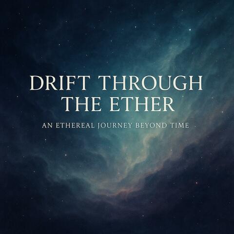 Drift Through the Ether：An Ethereal Journey Beyond Time