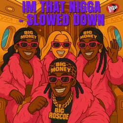 IM THAT NIGGA SLOWED DOWN