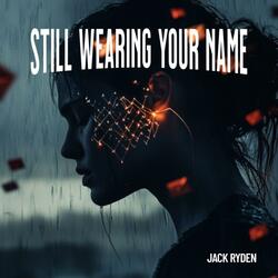 Still Wearing Your Name