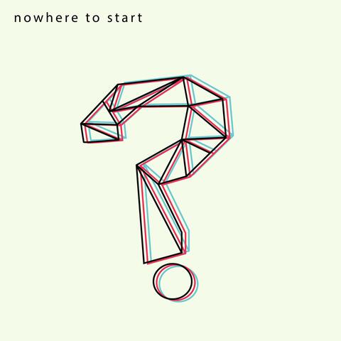 Nowhere To Start