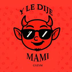 Y le dije Mami