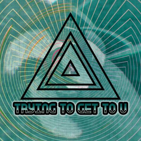 Trying To Get To U (feat. OneTwenty)