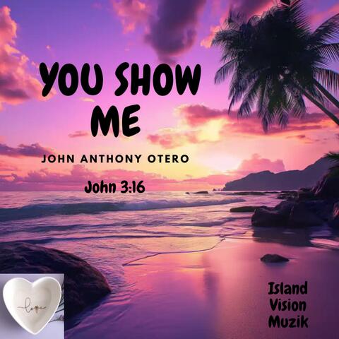 YOU SHOW ME