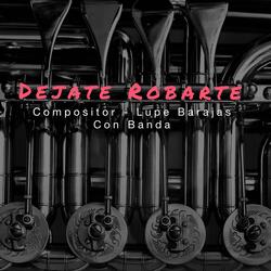 Dejate Robarte (feat. Compositor - Lupe Barajas con Banda)