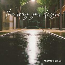 The way you desire (feat. Vinay Sood)