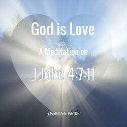 God is Love (A Meditation on 1 John 4:7-11)