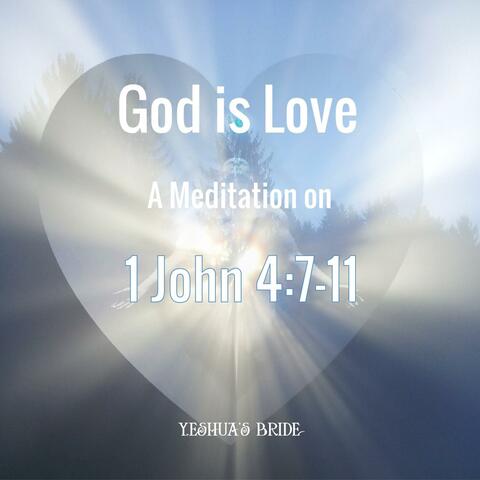 God is Love (A Meditation on 1 John 4:7-11)