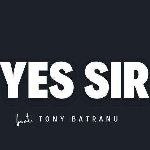 YES, SIR! (feat. Tony Bătrânu)
