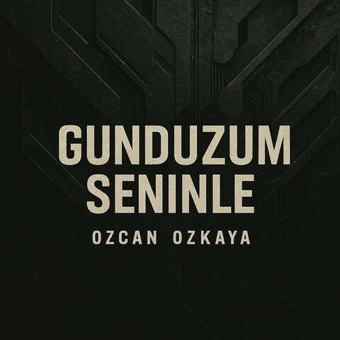 Gunduzum Seninle
