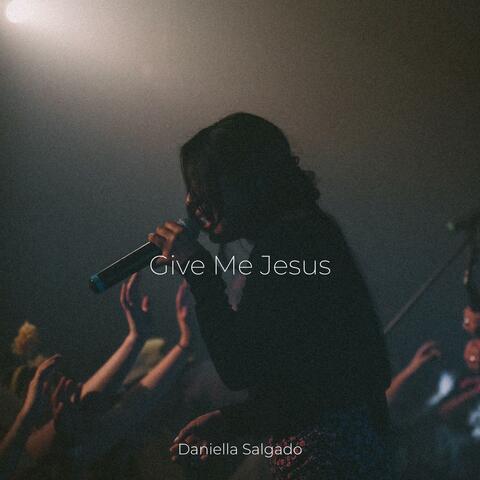 Give Me Jesus (feat. Daniella Salgado)