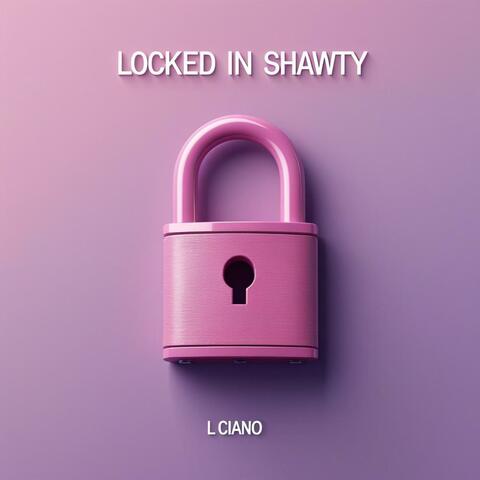 Locked In Shawty (Honestly)