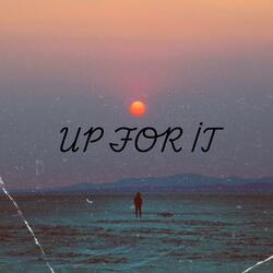 Up for it