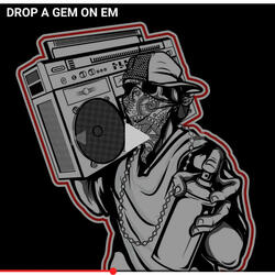 DROP A GEM ON EM
