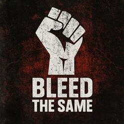 Bleed the Same