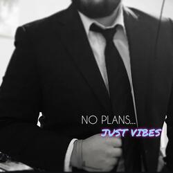 No Plans...Just Vibes