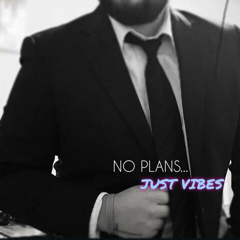 No Plans...Just Vibes