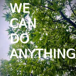 We Can Do Anything