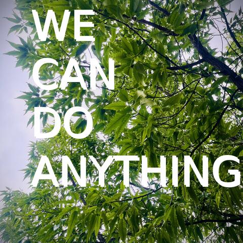 We Can Do Anything