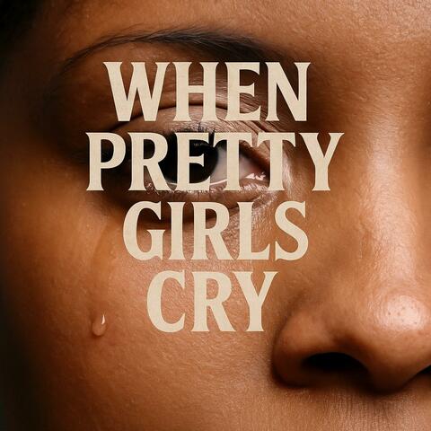 When Pretty Girls Cry