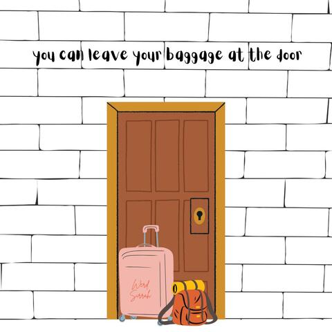 you can leave your baggage at the door