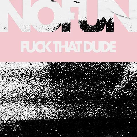 Fuck That Dude