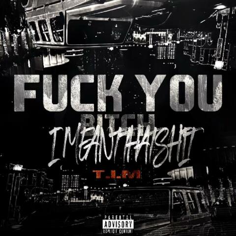 Fuck You Bitch I Meant That Shit