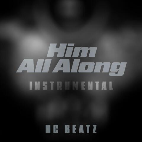 Him All Along (Instrumental)