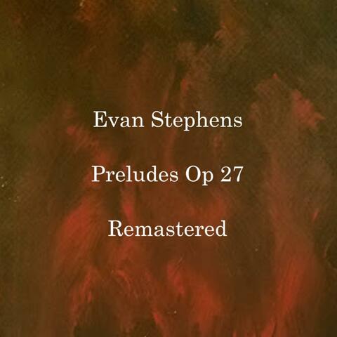 Evan Stephens, 24 Preludes Op 27 (Remastered)