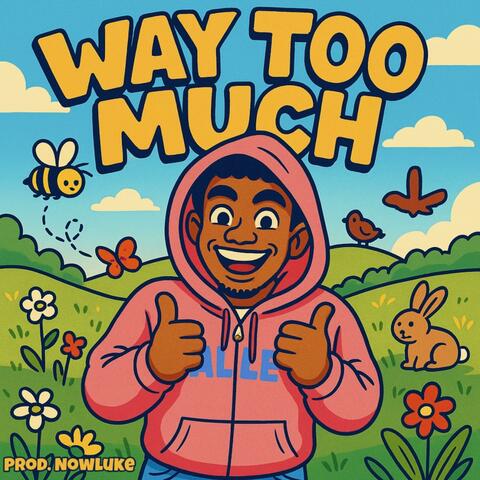 Way Too Much