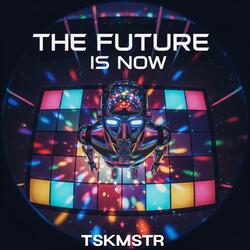 The Future Is Now