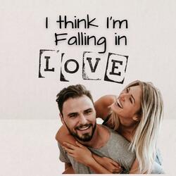 I think I'm Falling in Love