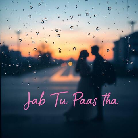 Jab Tu Paas Tha