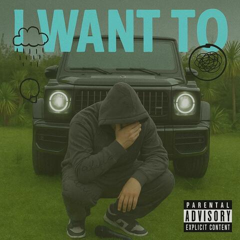 I WANT TO