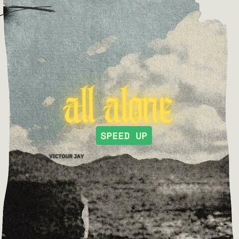 All alone (speed up)