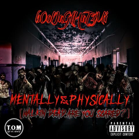 MENTALLY & PHYSICALLY (WALKIN' DEAD, ARE U SCARED?)