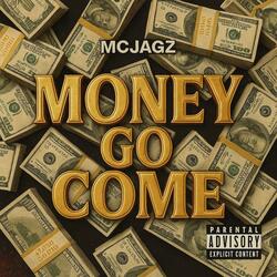 Money go come