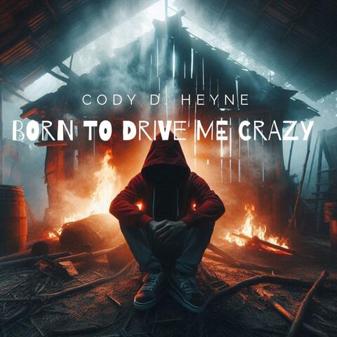 Born to Drive Me Crazy