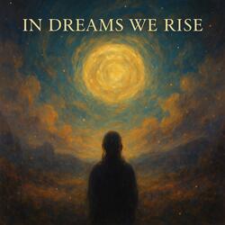 In Dreams We Rise
