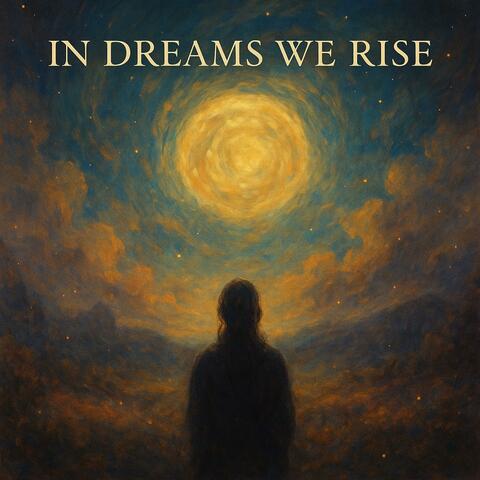 In Dreams We Rise