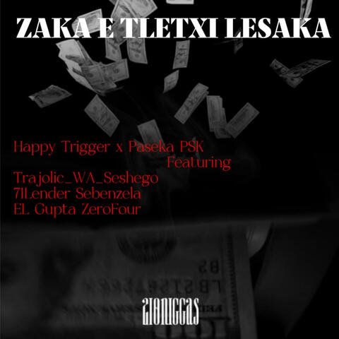 Zaka e tletxi lesaka (feat. Happy trigger, Ahee psk, El Gupta zerofour & 71lendersebenzela)