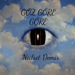 GÖZ GÖRE GÖRE