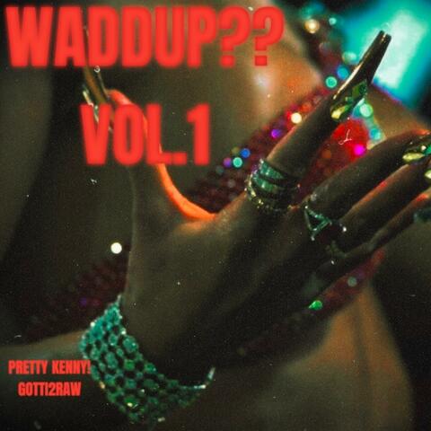 WADDUP??, Vol. 1