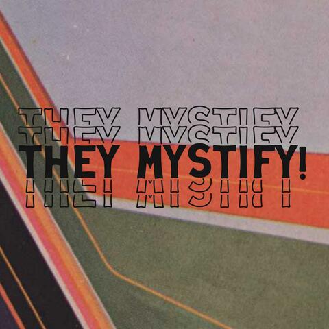 They Mystify!