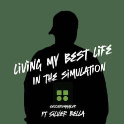 Living My Best Life In The Simulation (feat. SILVER BELLA)